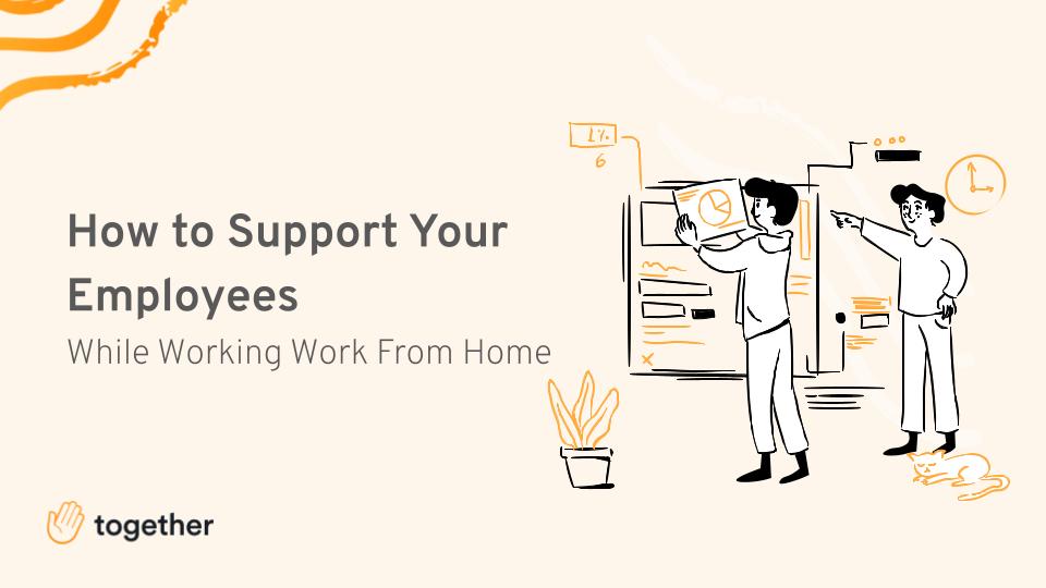 11 Ways to Support Your Employees While Working Work From Home Together Mentoring Software
